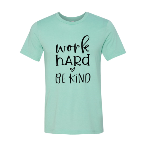 Work Hard Be Kind T-Shirt