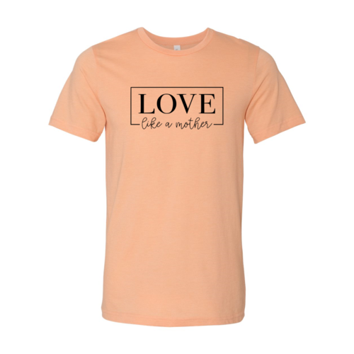 Love Like A Mother T-Shirt