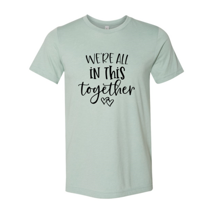 We Are All In This Together T-Shirt