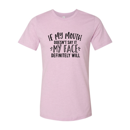 If My Mouth Doesn't Say It My Face T-Shirt