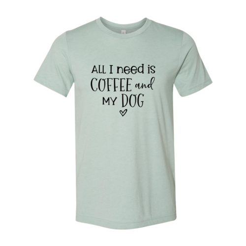 All I Need Is Coffee And My Dog T-Shirt