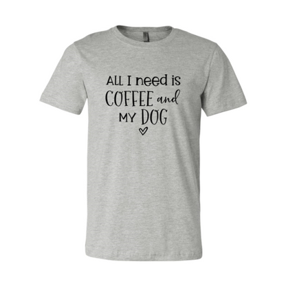 All I Need Is Coffee And My Dog T-Shirt