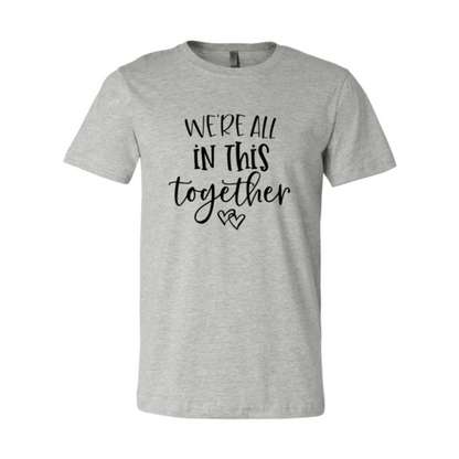 We Are All In This Together T-Shirt