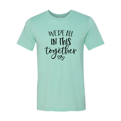 We Are All In This Together T-Shirt