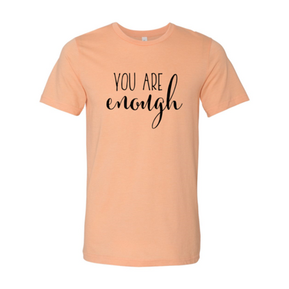 You Are Enough T-Shirt