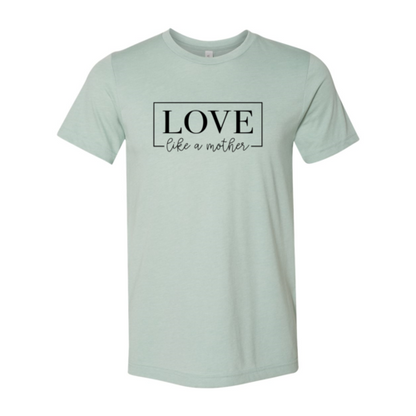 Love Like A Mother T-Shirt