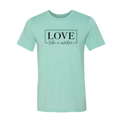 Love Like A Mother T-Shirt