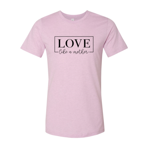 Love Like A Mother T-Shirt