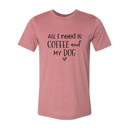 All I Need Is Coffee And My Dog T-Shirt