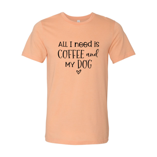 All I Need Is Coffee And My Dog T-Shirt