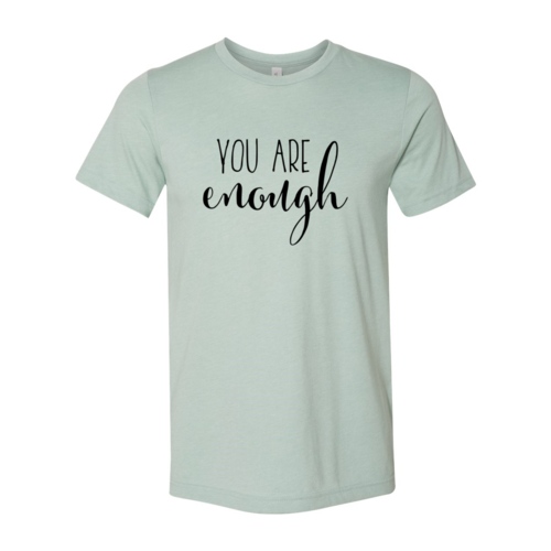 You Are Enough T-Shirt