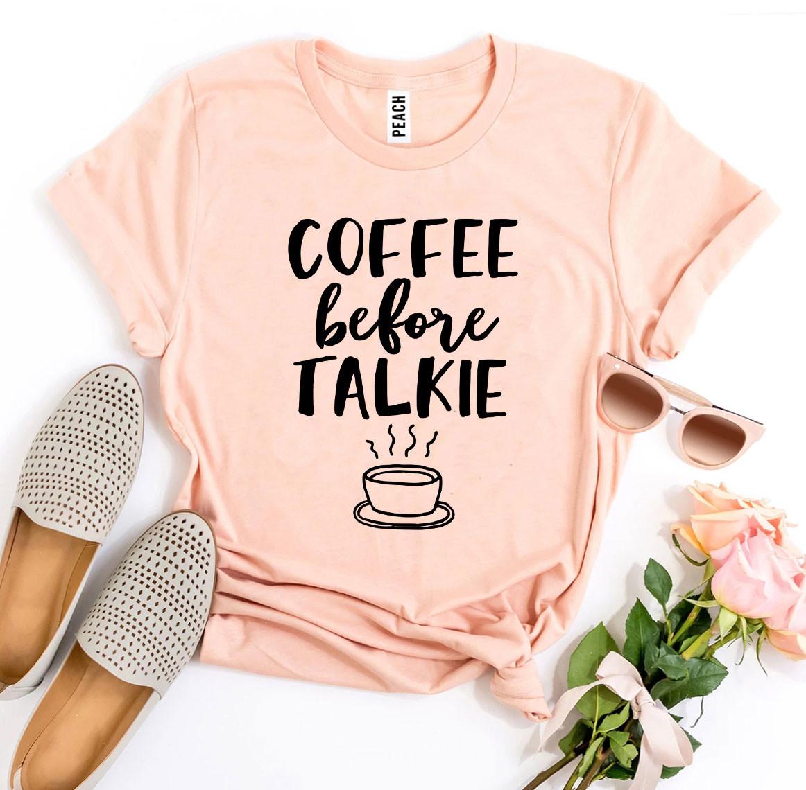 Coffee Before Talkie T-Shirt