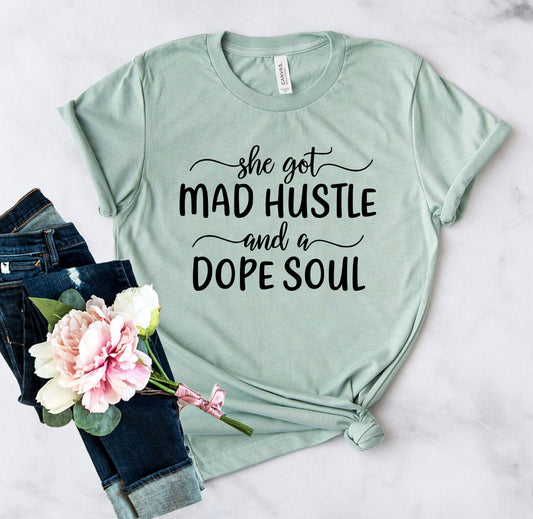 She Got Mad Hustle and a Dope Soul T-Shirt