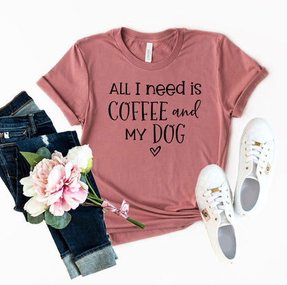 All I Need Is Coffee And My Dog T-Shirt