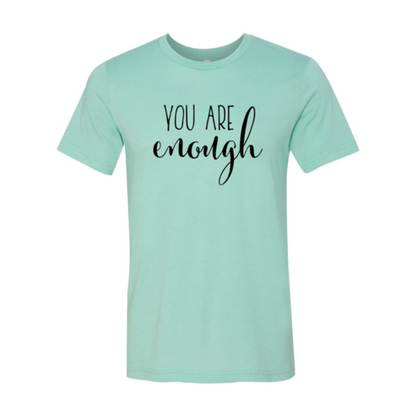 You Are Enough T-Shirt